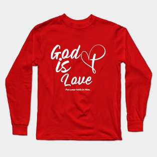 God is love put your faith in Him. Long Sleeve T-Shirt